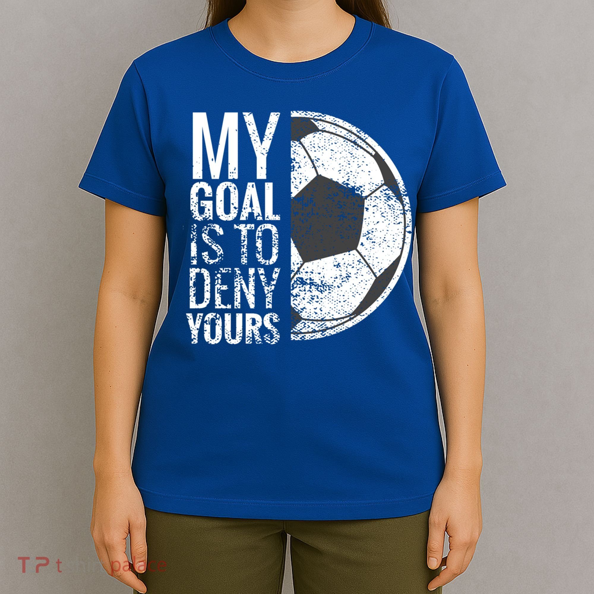 My Goal Is To Deny Yours Soccer Goalie For Girls Cool Gift T-Shirt