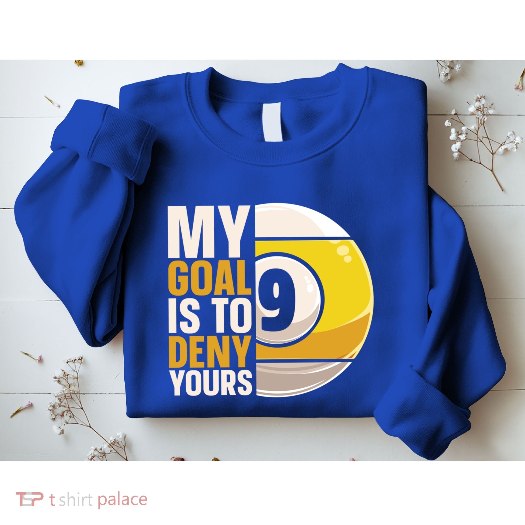 My Goal Is To Deny Yours Pool Billiard Snooker Great Gift Sweatshirt