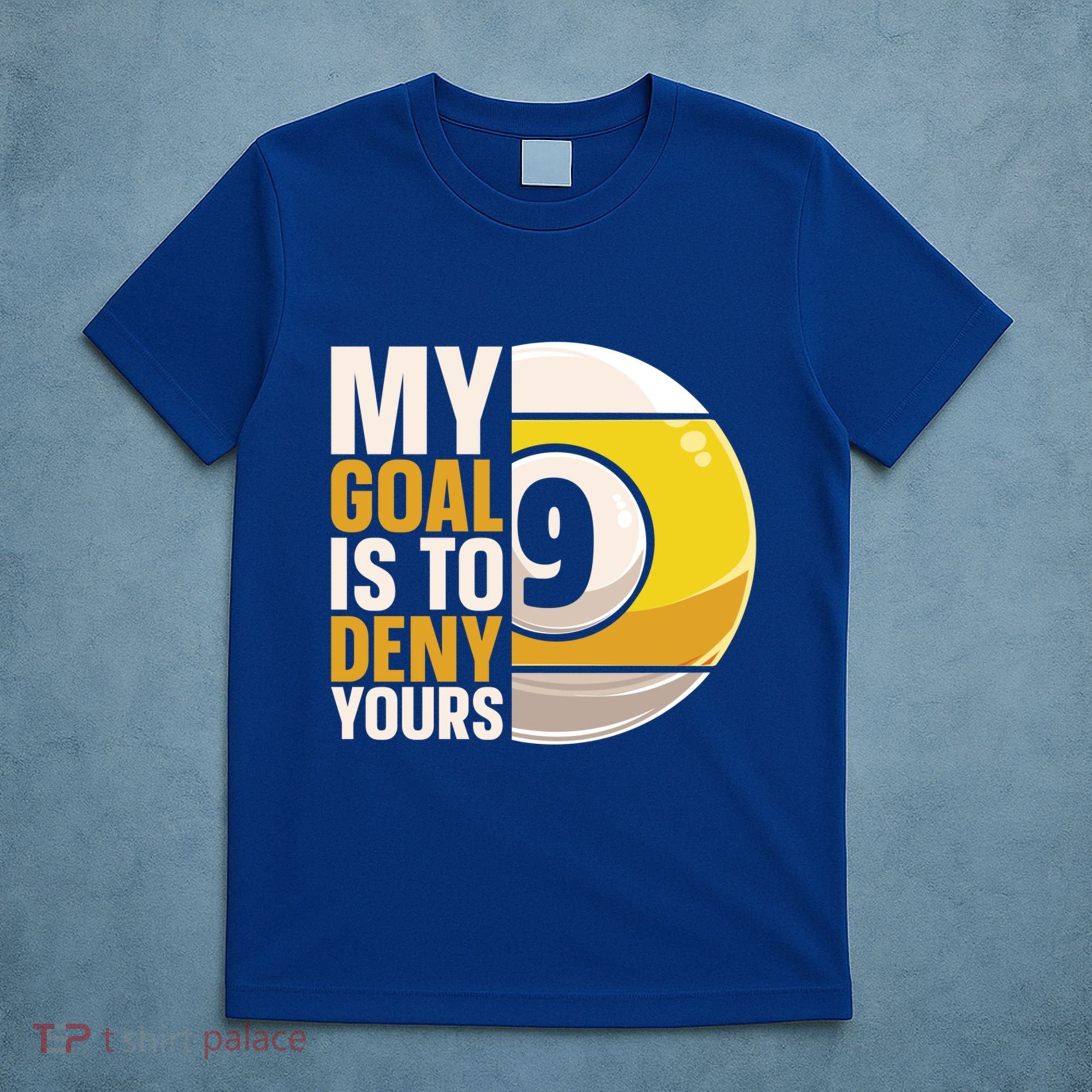 My Goal Is To Deny Yours Pool Billiard Snooker Great Gift T-Shirt