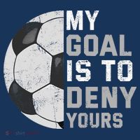 My Goal Is To Deny Yours Soccer Goalie Funny Soccer Lover T-Shirt thumb 7