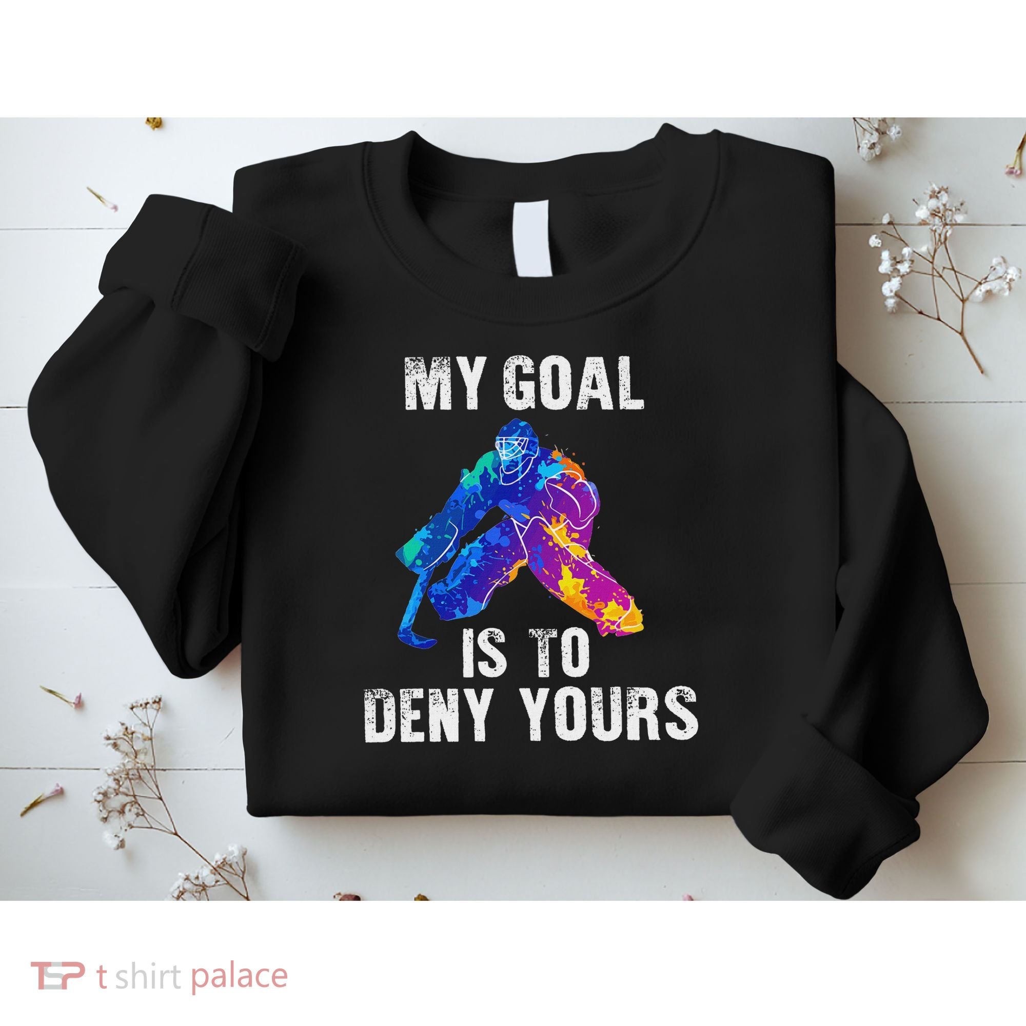 My Goal Is To Deny Yours Ice Hockey Goalie Gift Sweatshirt