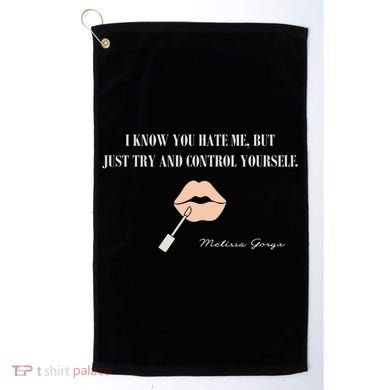 Melissa Gorga I Know You Hate Me But Just Try And Control Yourself Golf Towel