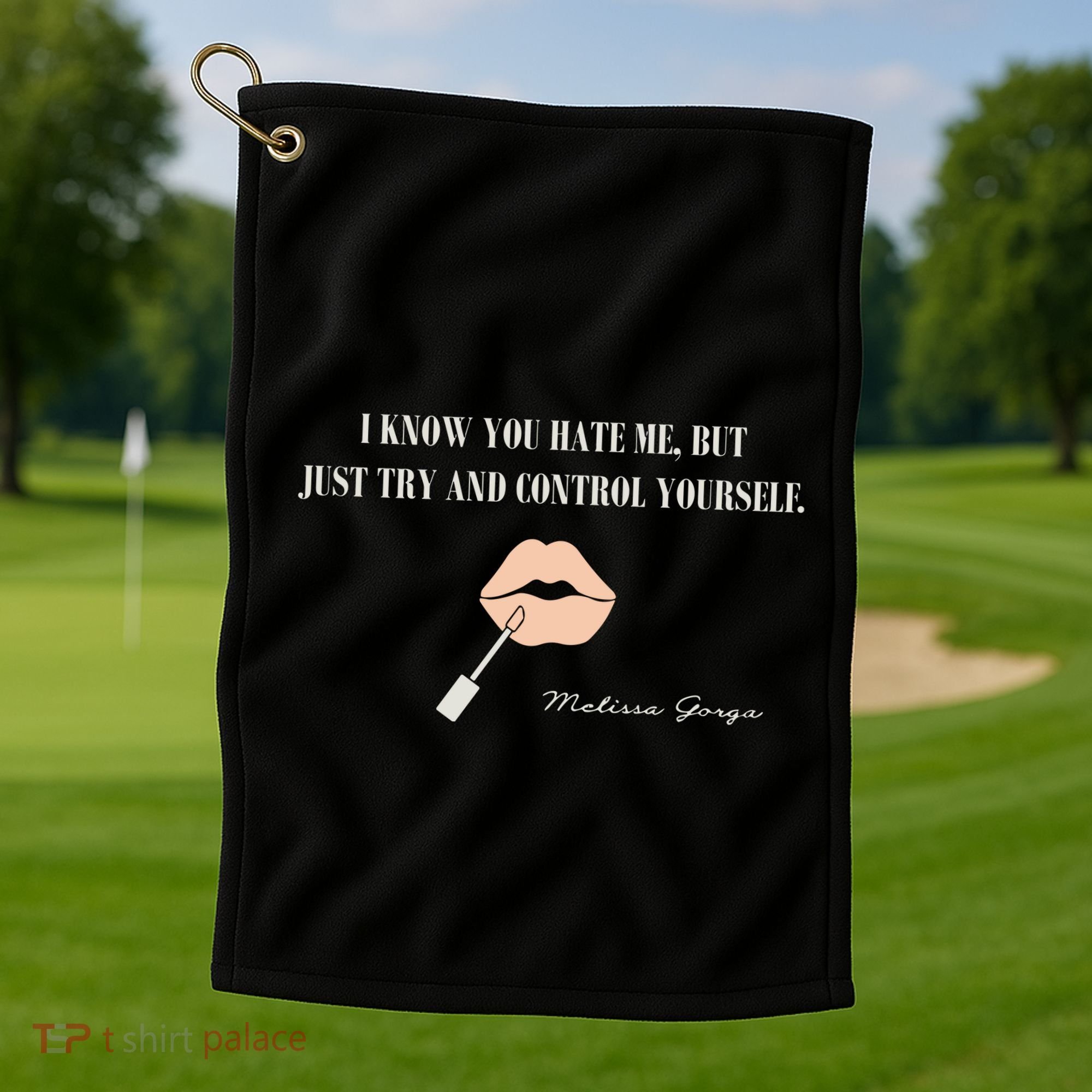 Melissa Gorga I Know You Hate Me But Just Try And Control Yourself Golf Towel