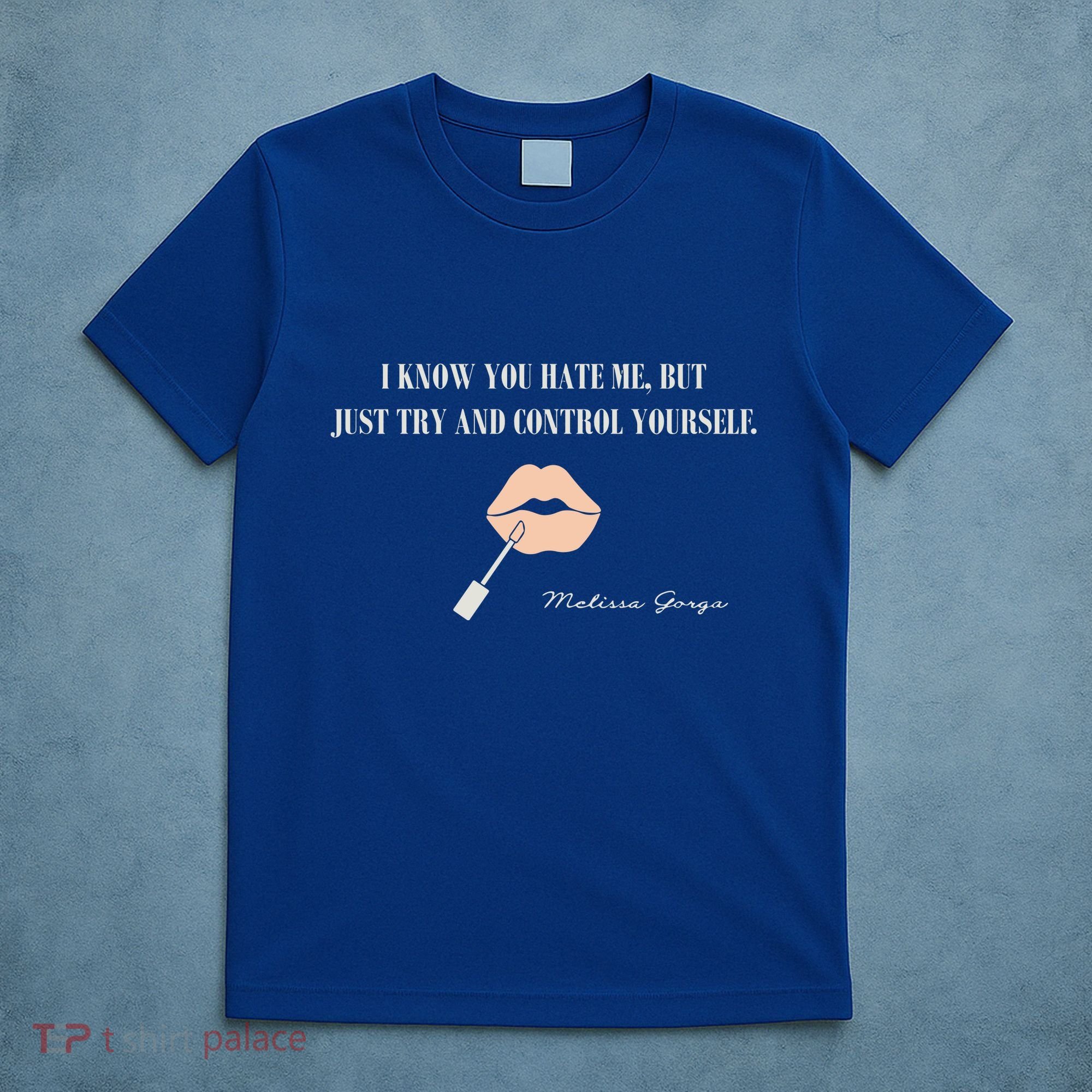 Melissa Gorga I Know You Hate Me But Just Try And Control Yourself T-Shirt