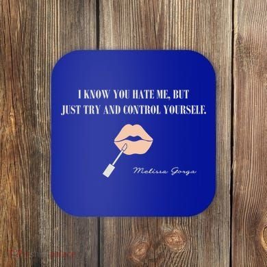 Melissa Gorga I Know You Hate Me But Just Try And Control Yourself Coaster