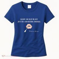 Melissa Gorga I Know You Hate Me But Just Try And Control Yourself Women's T-Shirt thumb 0