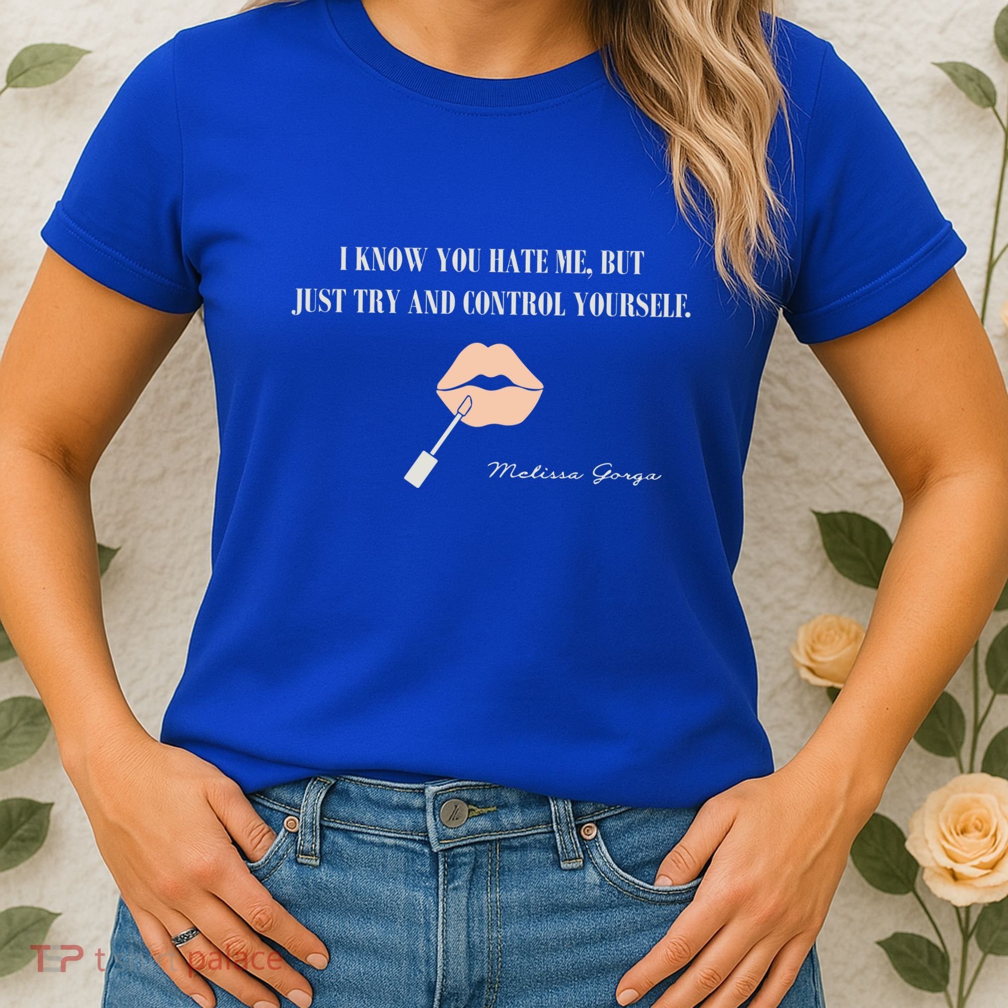 Melissa Gorga I Know You Hate Me But Just Try And Control Yourself Women's T-Shirt
