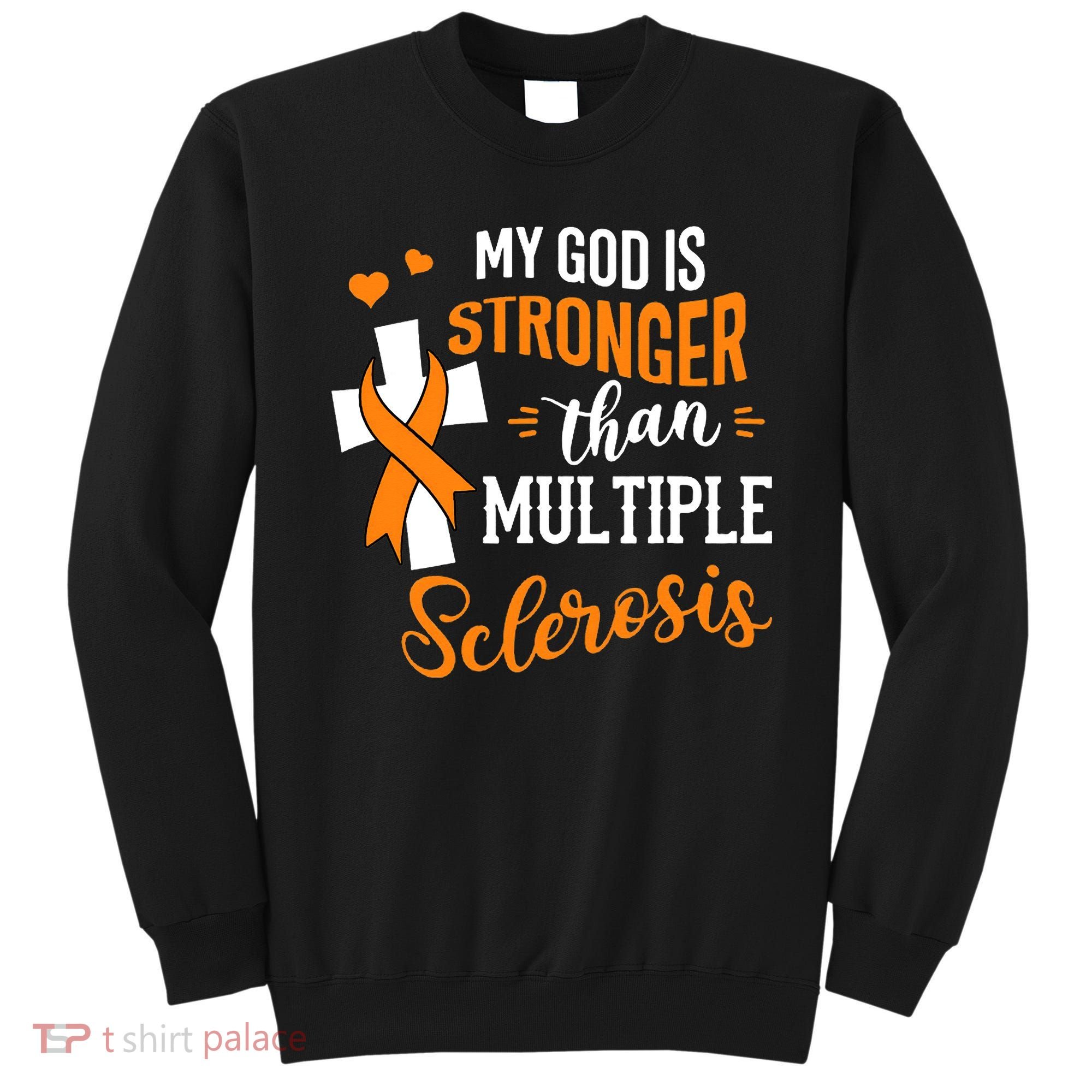 My God is Stronger Than Multiple Sclerosis Warrior Fighter Sweatshirt