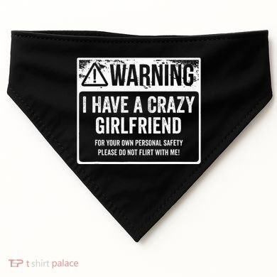 My Gf Is Crazy Warning I Have A Crazy Girlfriend USA-Made Doggie Bandana