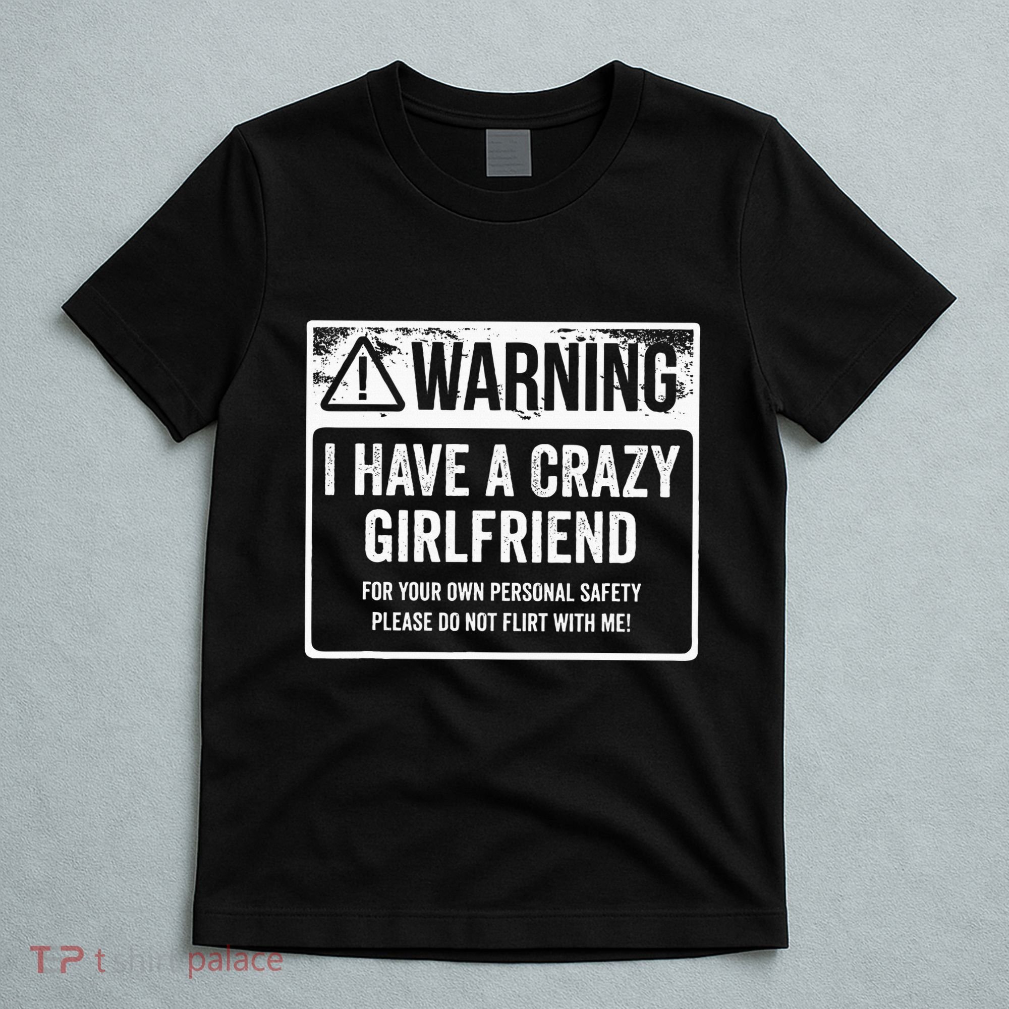 My Gf Is Crazy Warning I Have A Crazy Girlfriend T-Shirt