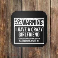 My Gf Is Crazy Warning I Have A Crazy Girlfriend Coaster thumb 0