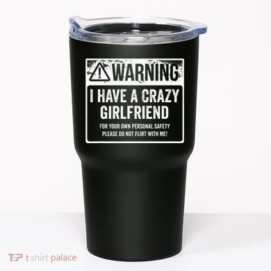 My Gf Is Crazy Warning I Have A Crazy Girlfriend Tumbler