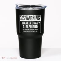 My Gf Is Crazy Warning I Have A Crazy Girlfriend Tumbler thumb 0