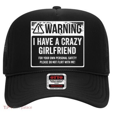 My Gf Is Crazy Warning I Have A Crazy Girlfriend Hat