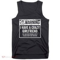 My Gf Is Crazy Warning I Have A Crazy Girlfriend Tank Top thumb 0