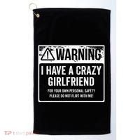 My Gf Is Crazy Warning I Have A Crazy Girlfriend Golf Towel thumb 0