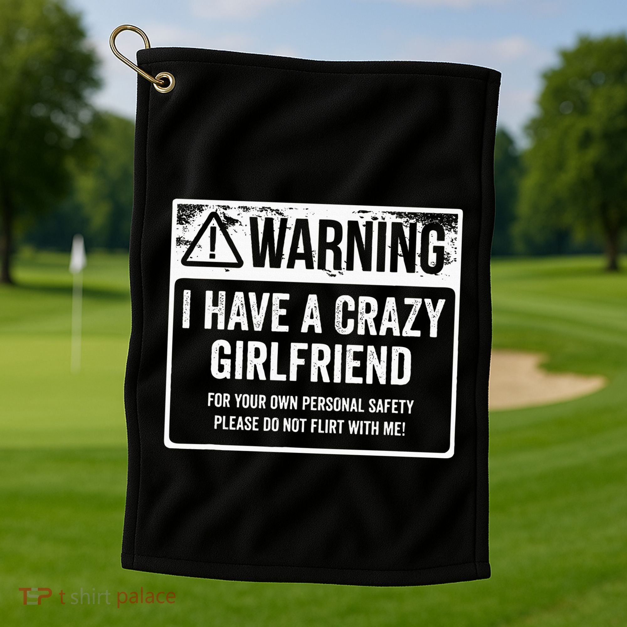 My Gf Is Crazy Warning I Have A Crazy Girlfriend Golf Towel