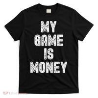 MY GAME IS MONEY Motivational Hustle  T-Shirt thumb 0
