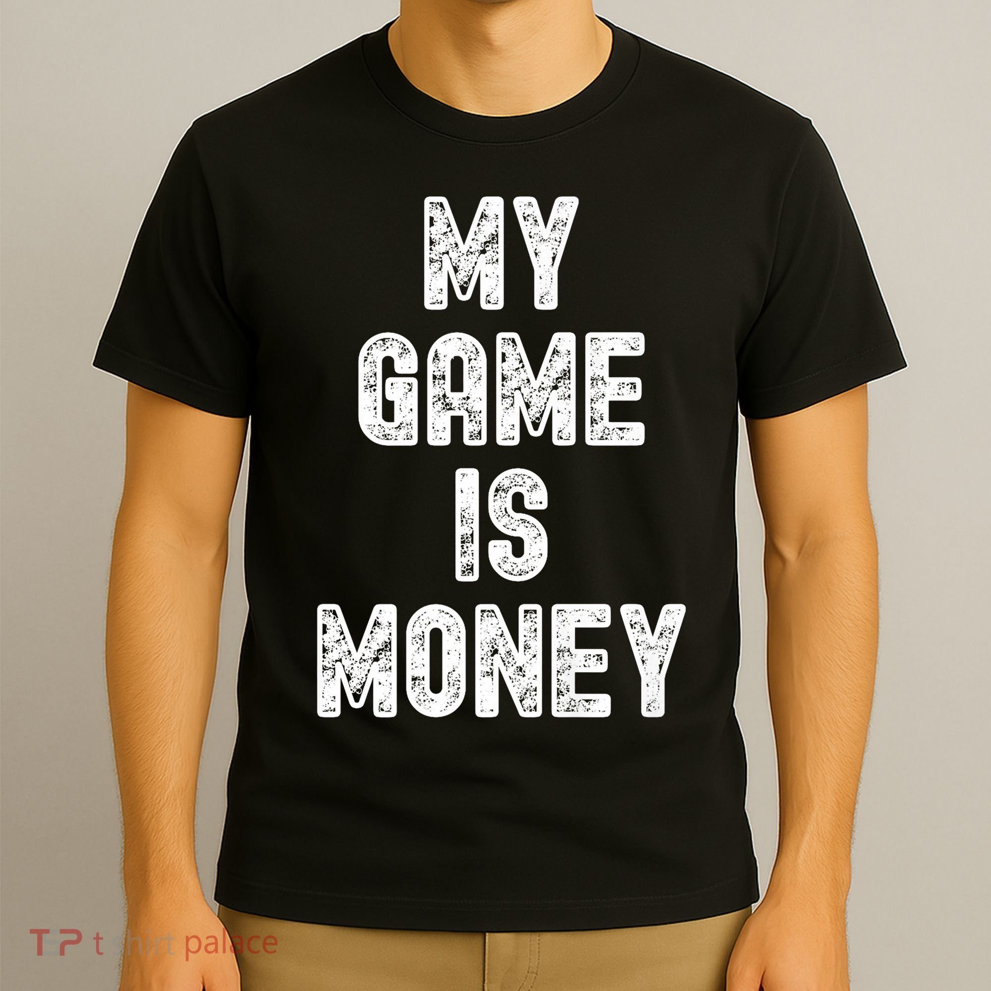 MY GAME IS MONEY Motivational Hustle  T-Shirt