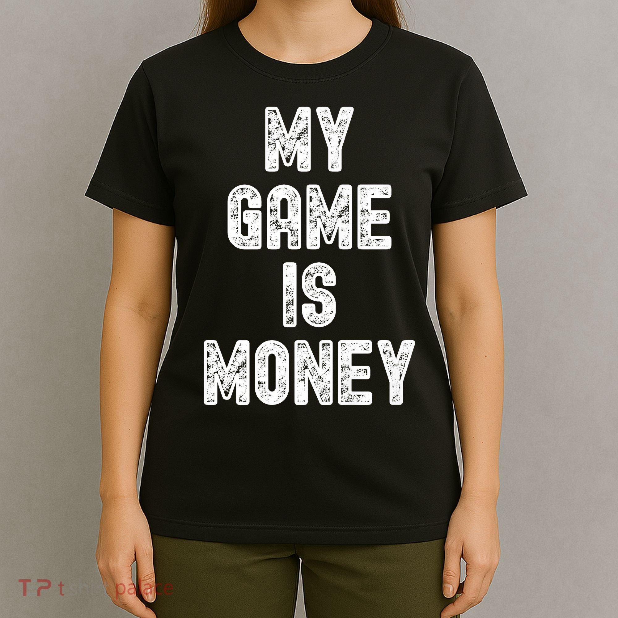 MY GAME IS MONEY Motivational Hustle  T-Shirt