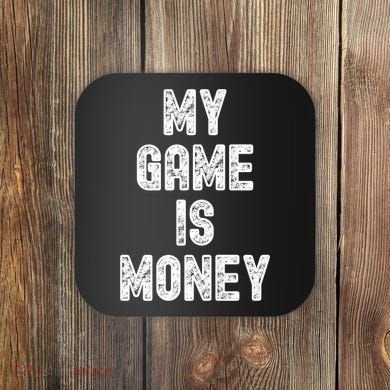 MY GAME IS MONEY Motivational Hustle  Coaster