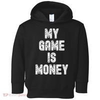 MY GAME IS MONEY Motivational Hustle  Toddler Hoodie thumb 0