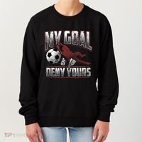 My Goal Is To Deny Yours Soccer Goalkeeper Gift Women's Sweatshirt thumb 0