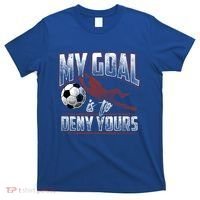 My Goal Is To Deny Yours Soccer Goalkeeper Gift T-Shirt thumb 0