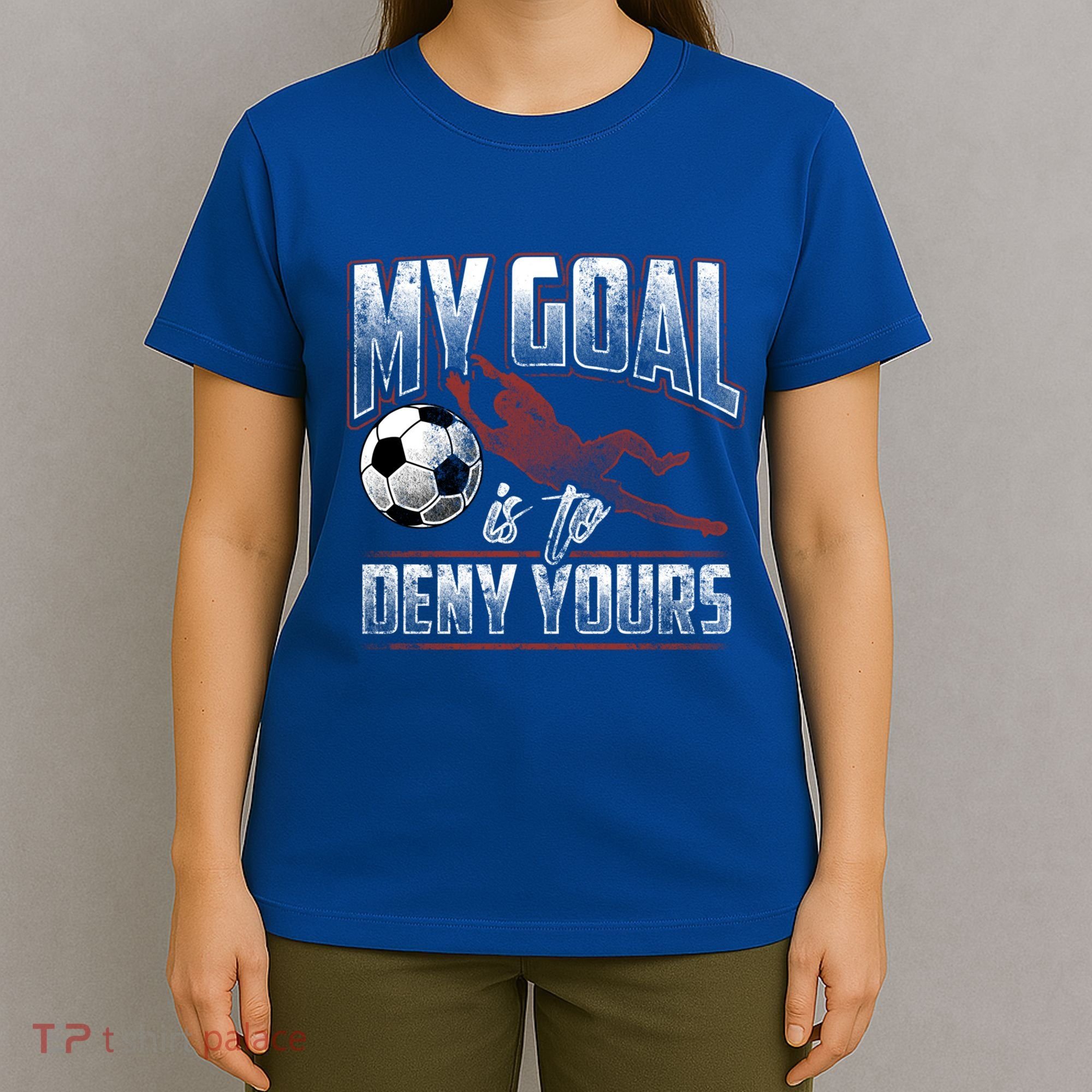 My Goal Is To Deny Yours Soccer Goalkeeper Gift T-Shirt