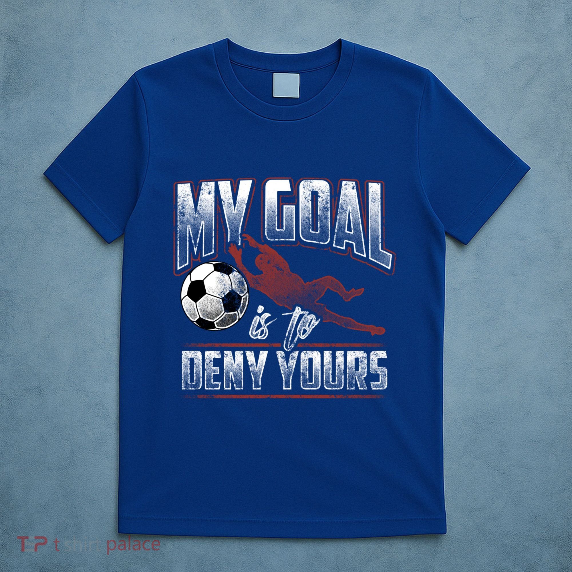 My Goal Is To Deny Yours Soccer Goalkeeper Gift T-Shirt