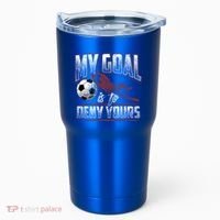 My Goal Is To Deny Yours Soccer Goalkeeper Gift Tumbler thumb 0