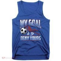 My Goal Is To Deny Yours Soccer Goalkeeper Gift Tank Top thumb 0