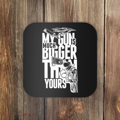 My Gun Is Much Bigger Than Yours Coaster