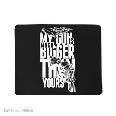 My Gun Is Much Bigger Than Yours Mousepad