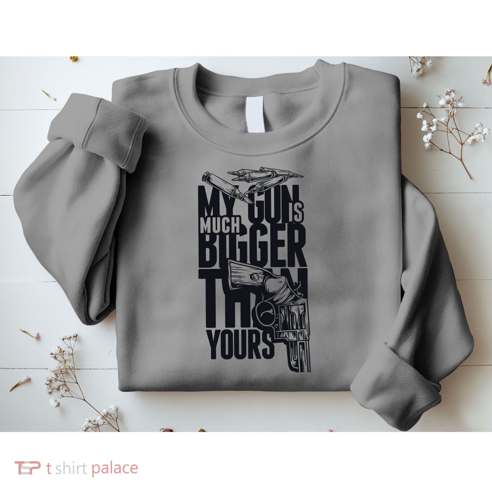 My Gun Is Much Bigger Than Yours Sweatshirt