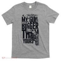 My Gun Is Much Bigger Than Yours T-Shirt thumb 0