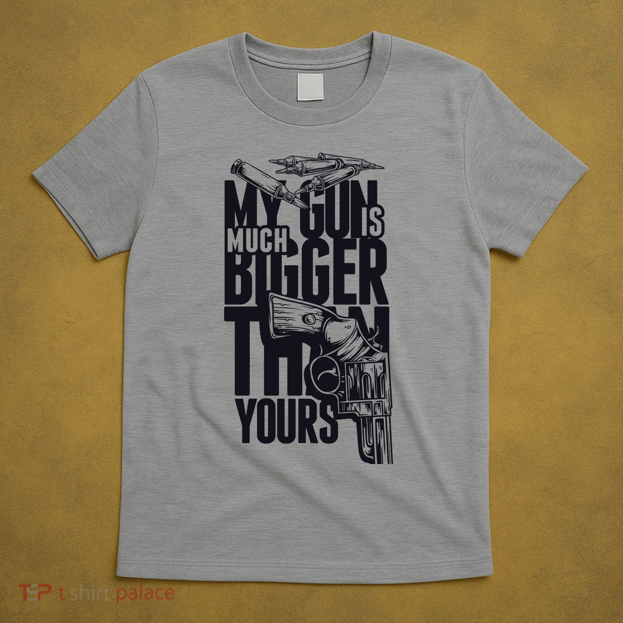 My Gun Is Much Bigger Than Yours T-Shirt