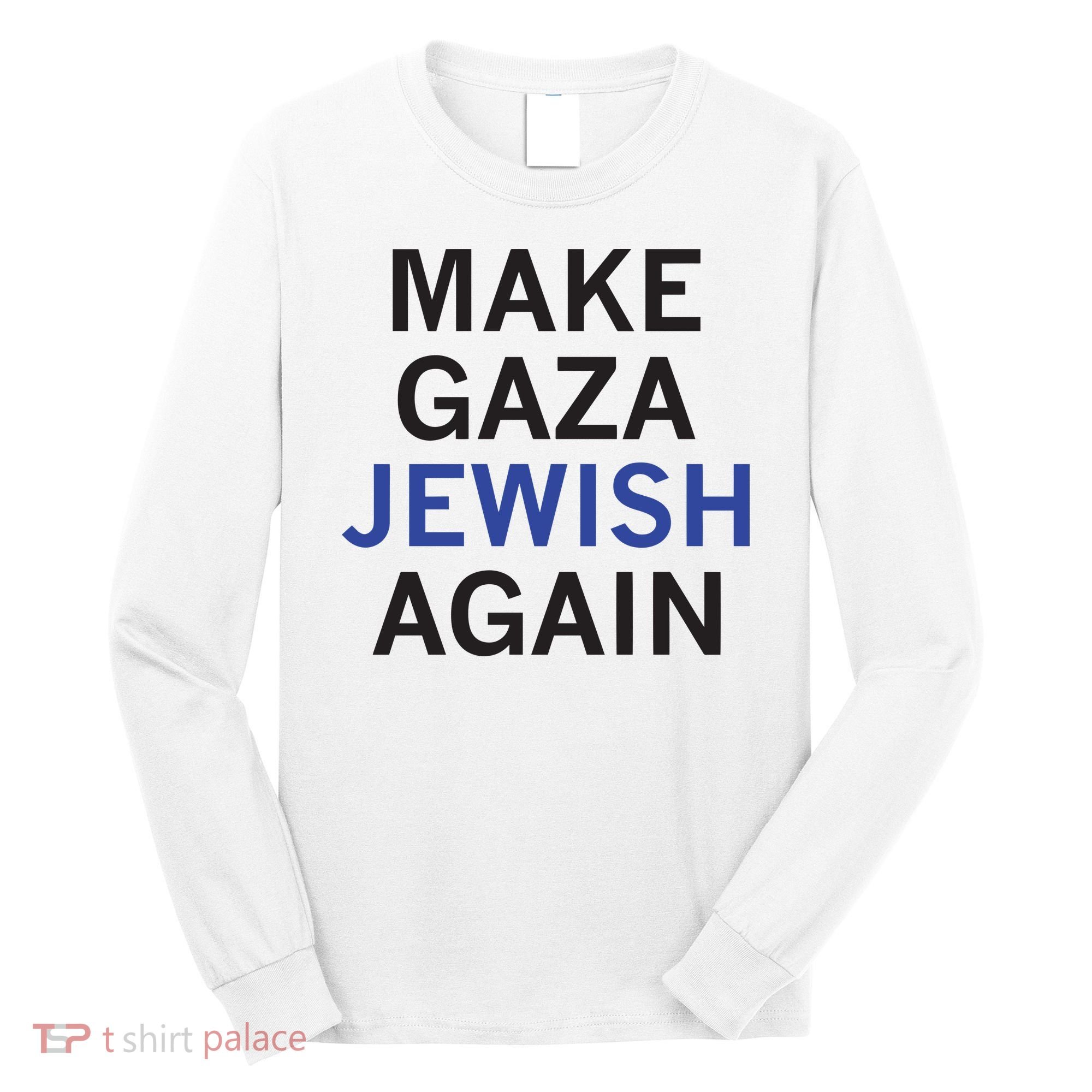Make Gaza Jewish Again Long Sleeve Shirt