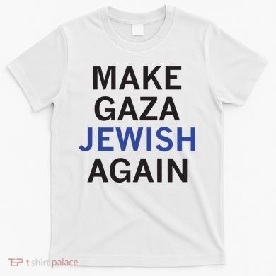 Make Gaza Jewish Again T-Shirt