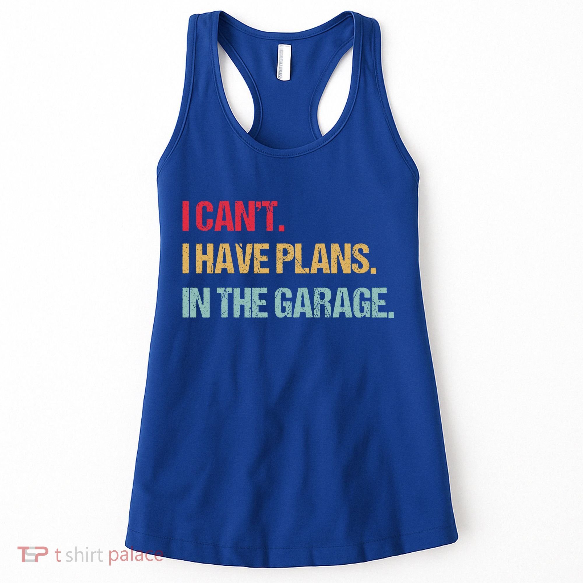 Mechanics Garage Mechanic I Can't I Have Plans In The Garage Cute Gift Women's Tank Top