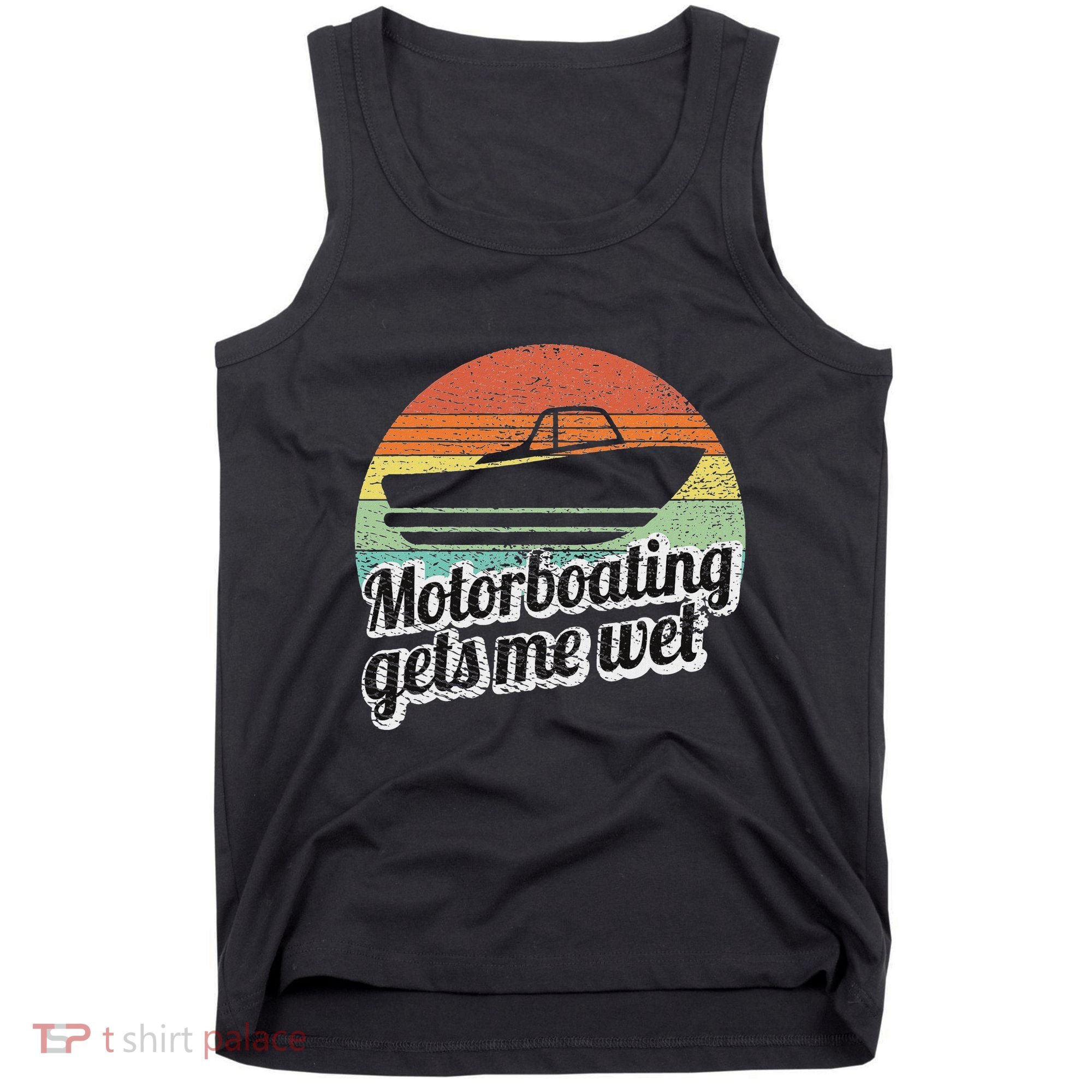 Motorboating Gets Me Wet Women Motor Boat Captain Tank Top