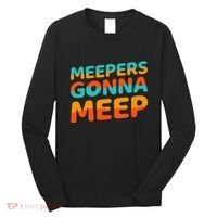Meepers Gonna Meep Funny Slang Party Long Sleeve Shirt thumb 0