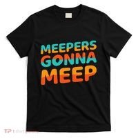 Meepers Gonna Meep Funny Slang Party T-Shirt thumb 0