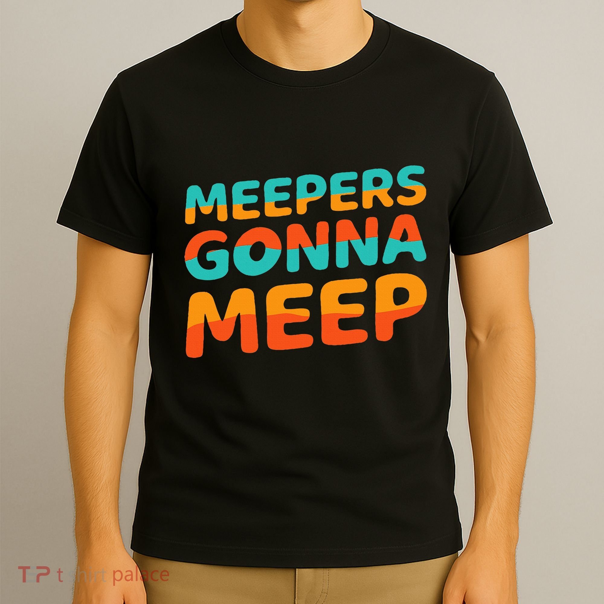 Meepers Gonna Meep Funny Slang Party T-Shirt