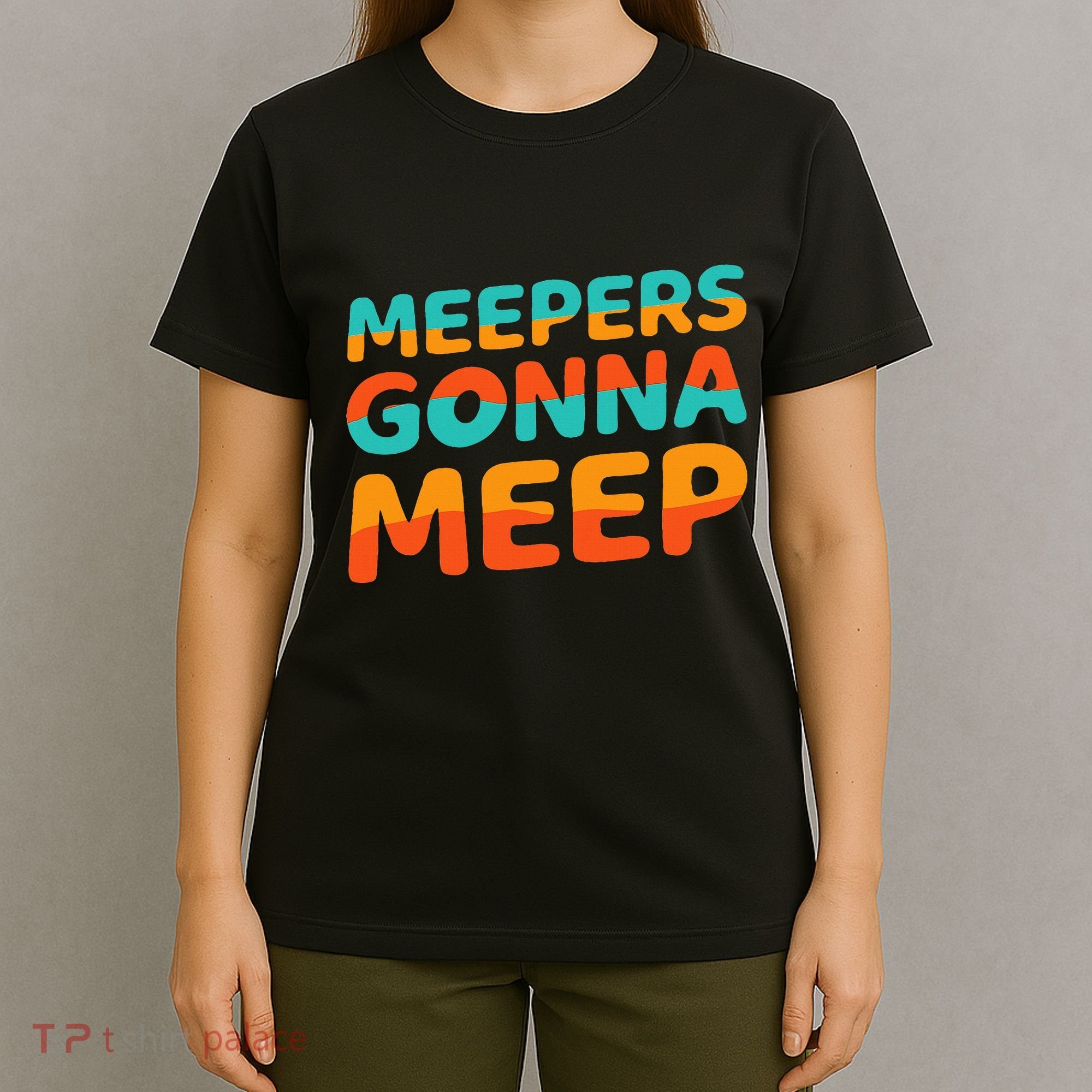 Meepers Gonna Meep Funny Slang Party T-Shirt