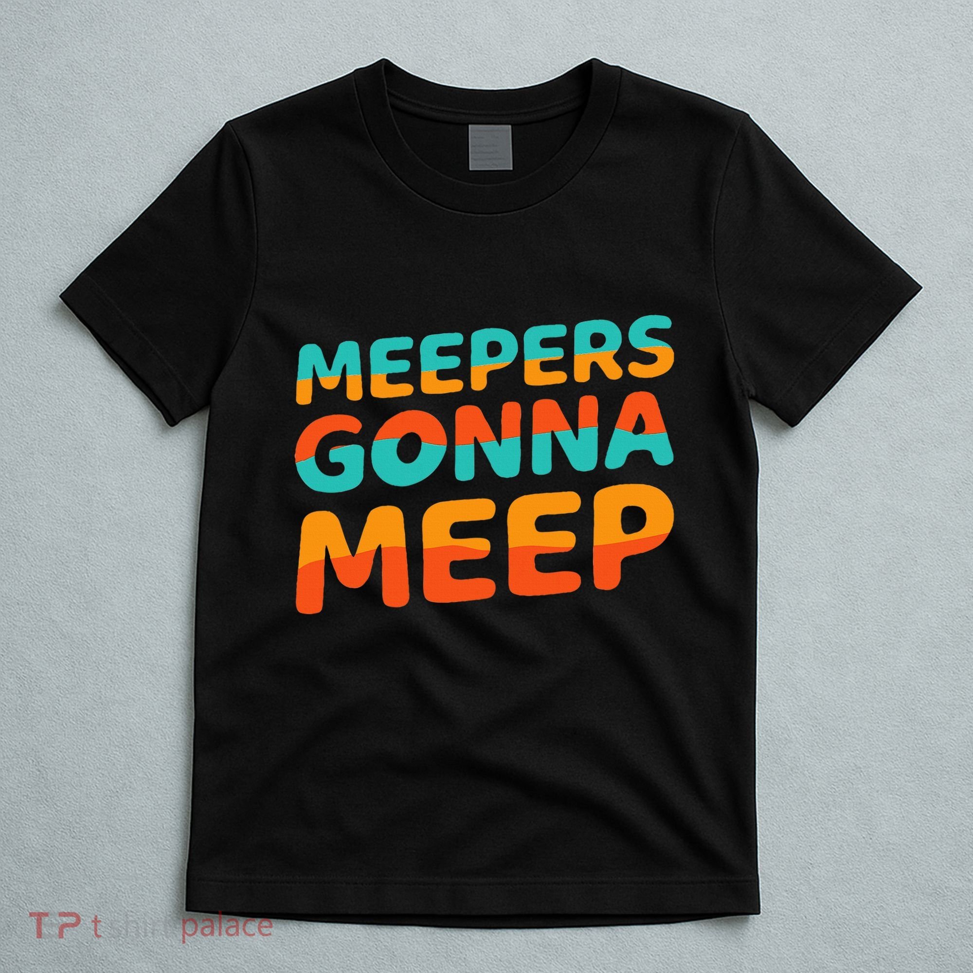 Meepers Gonna Meep Funny Slang Party T-Shirt