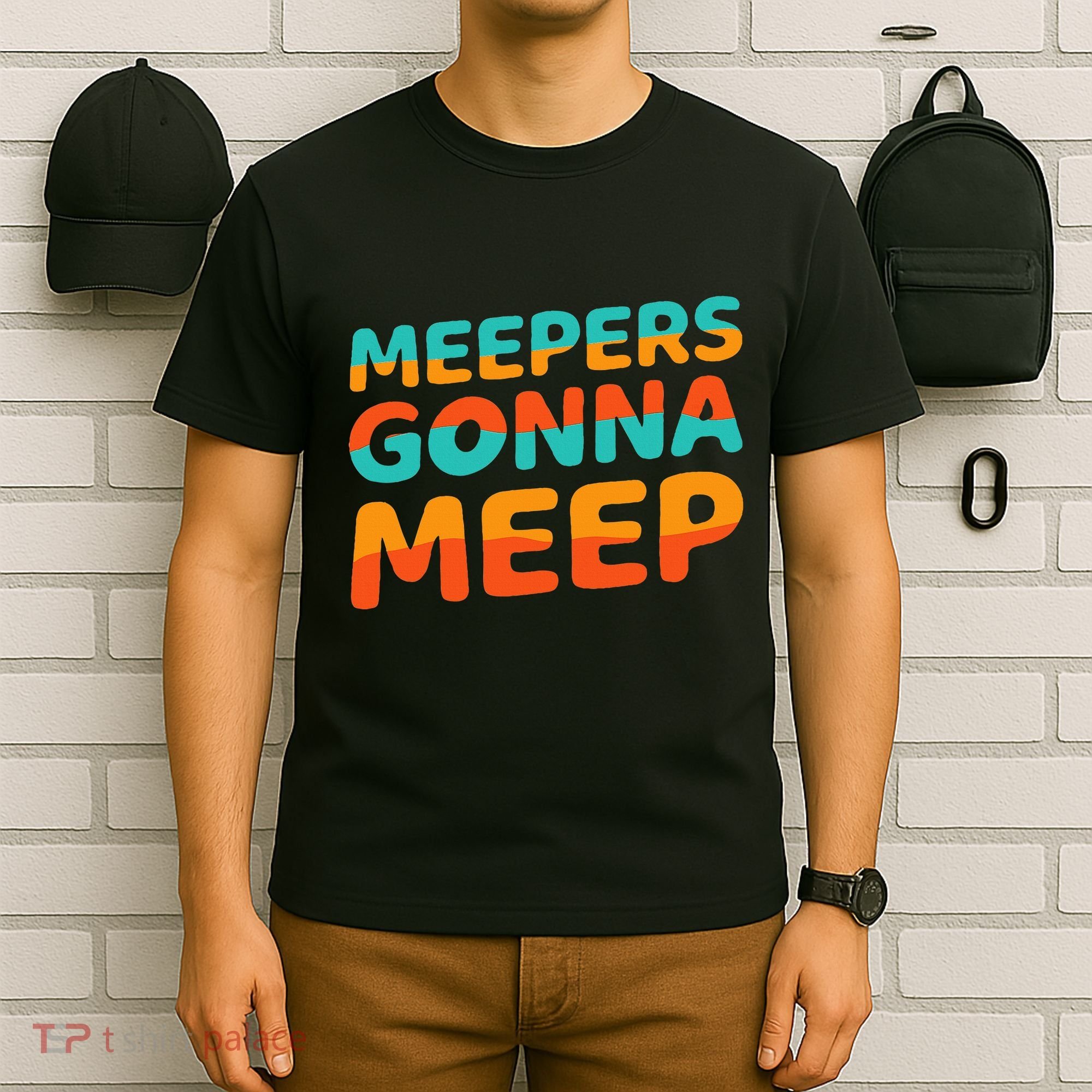 Meepers Gonna Meep Funny Slang Party T-Shirt