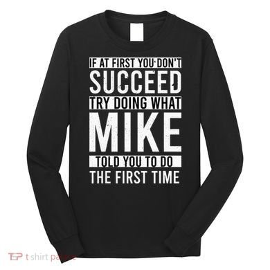 Mike Gifts Name Personalized Birthday Presents Funny Mike Long Sleeve Shirt