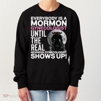 Mormon Gynecologist Oddly Specific Weird Sarcastic Stupid Women's Sweatshirt thumb 0