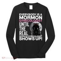 Mormon Gynecologist Oddly Specific Weird Sarcastic Stupid Long Sleeve Shirt thumb 0